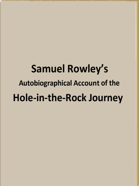Samuel Rowley's Autobiographical Account of the Hole-in-the-Rock Journey 1879