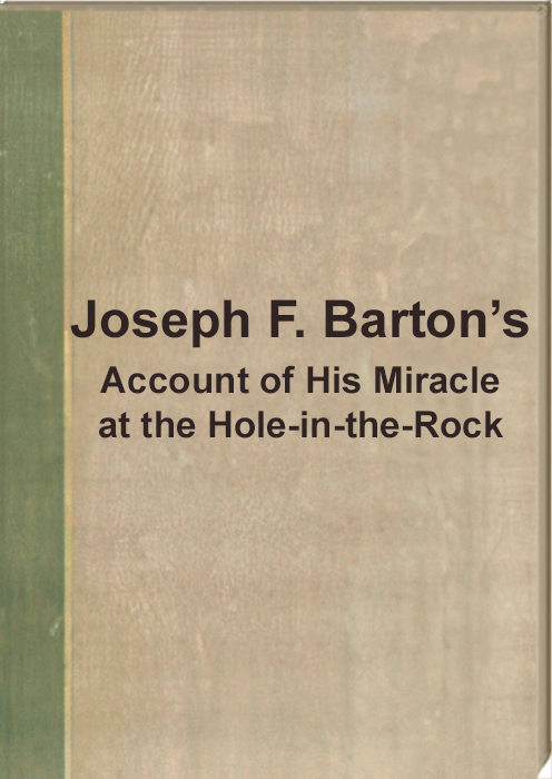Barton, Joseph F. 
Account of His Miracle at the Hole-In-The-Rock